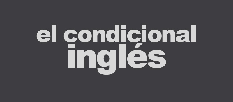 El condicional en inglés